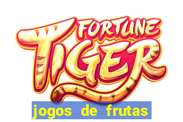 jogos de frutas para ganhar dinheiro